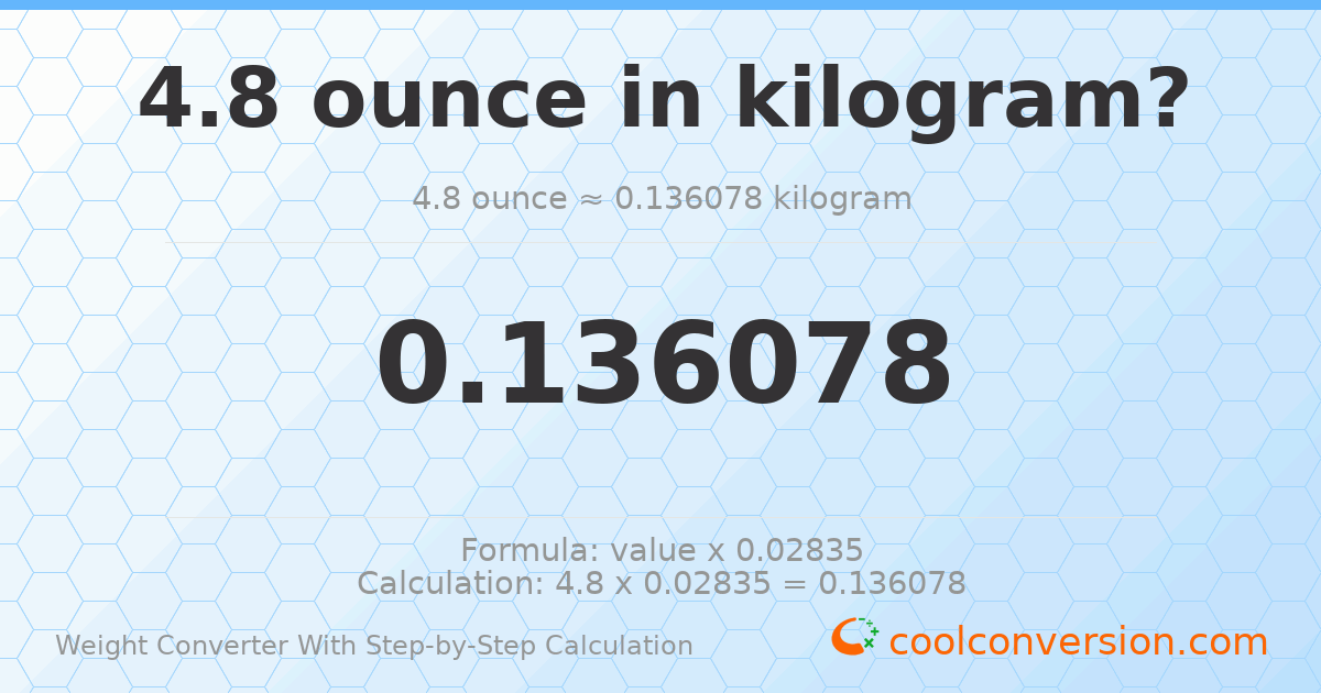 4.8 ounces = 0.136078 kilograms