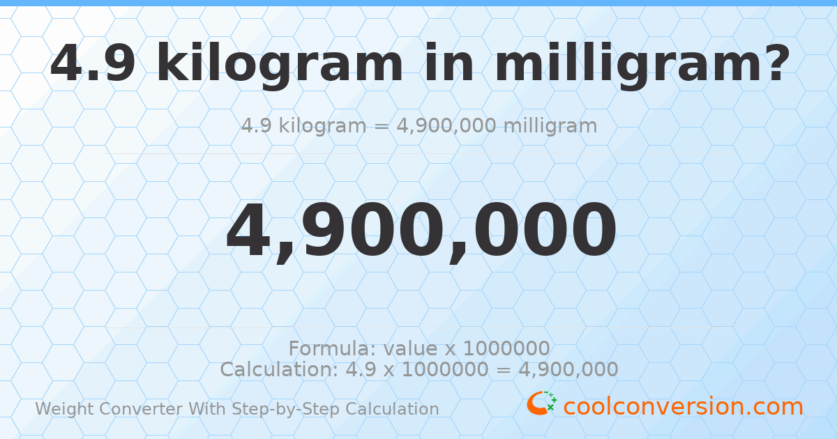 4.9 kilograms = 4900000 milligrams