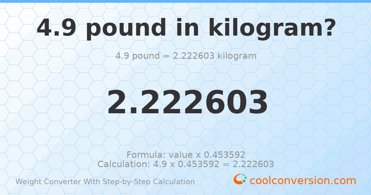 4.9 pounds = 2.2226 kilograms