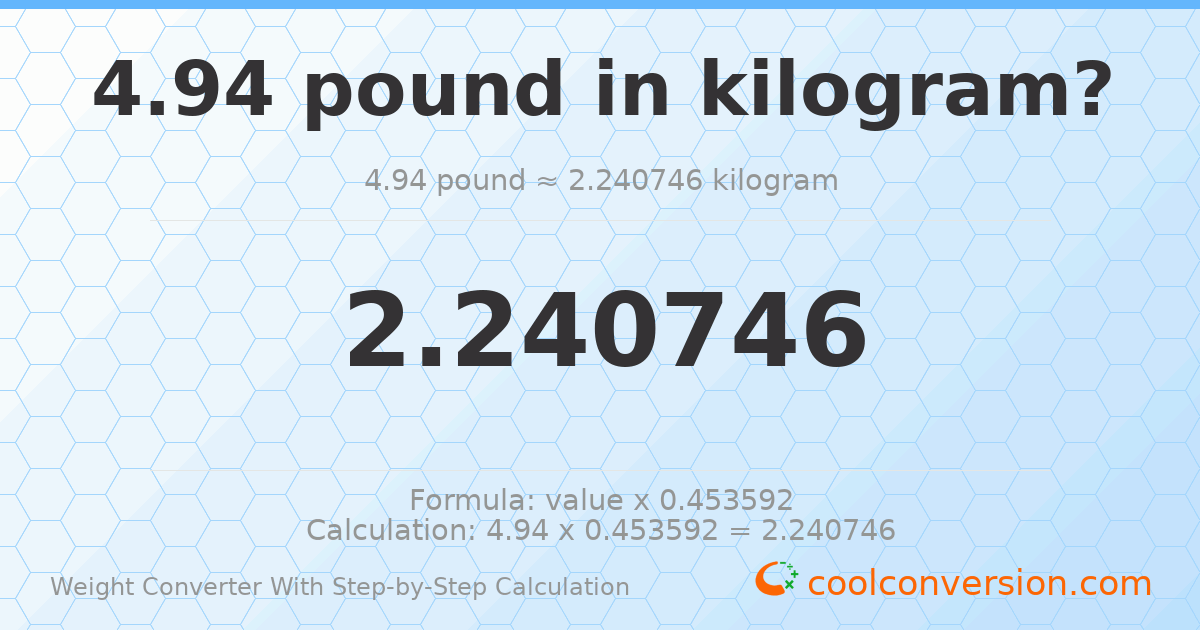 4.94 pounds = 2.24075 kilograms