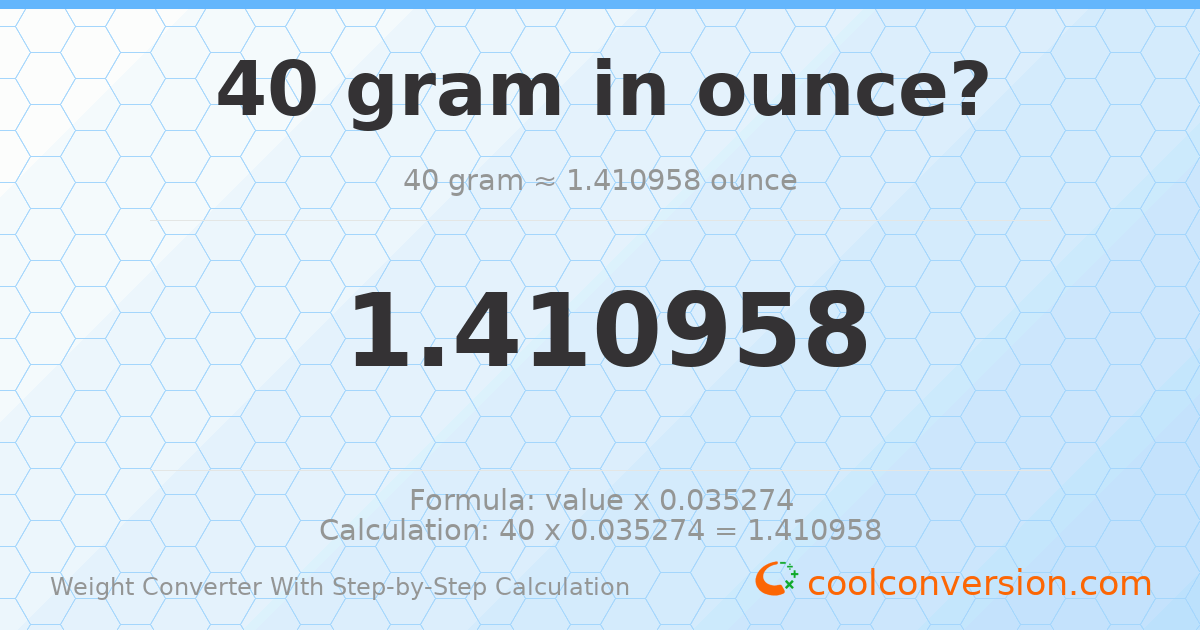 40 grams = 1.41096 ounces