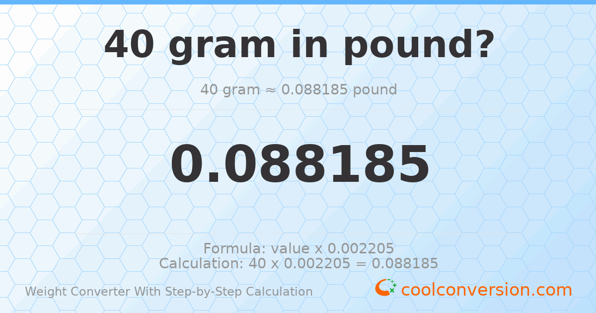 40 grams = 0.0881849 pounds