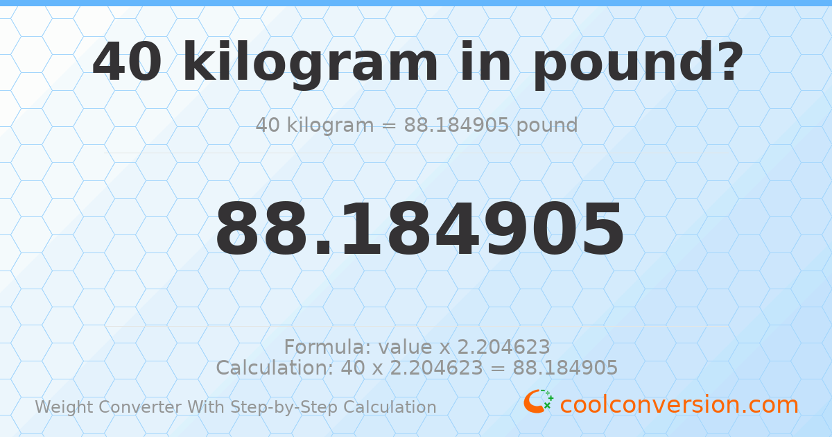 40 kilograms = 88.1849 pounds