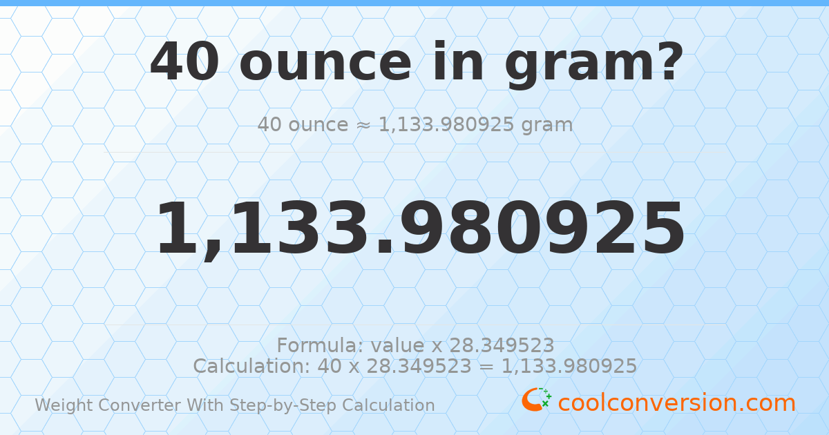 40 ounces = 1133.98 grams
