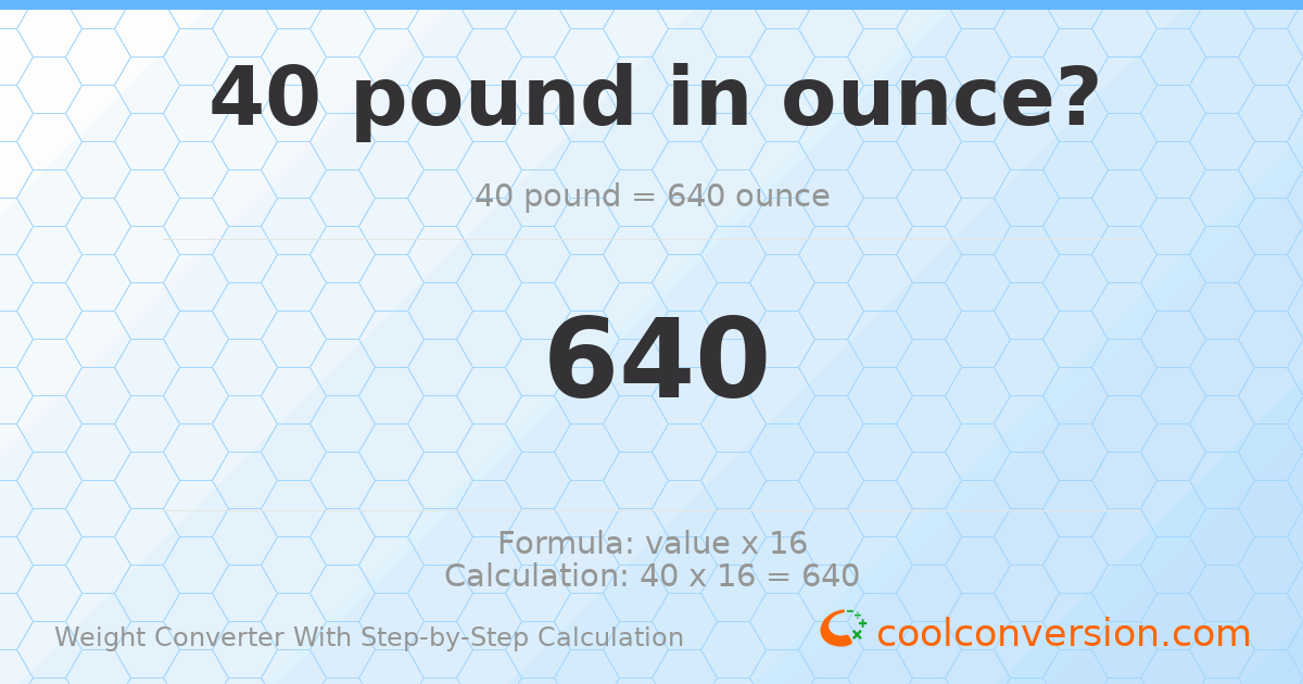 40 pounds = 640 ounces
