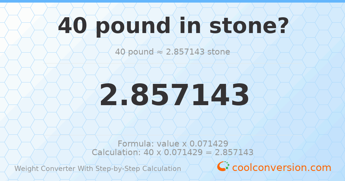 40 pounds = 2.85714 stones