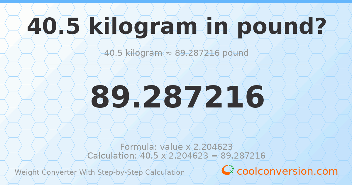40.5 kilograms = 89.2872 pounds