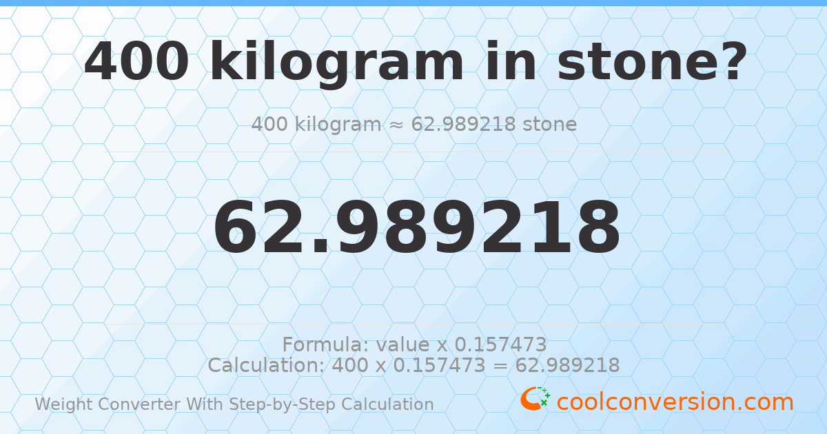 400 kilograms = 62.9892 stones