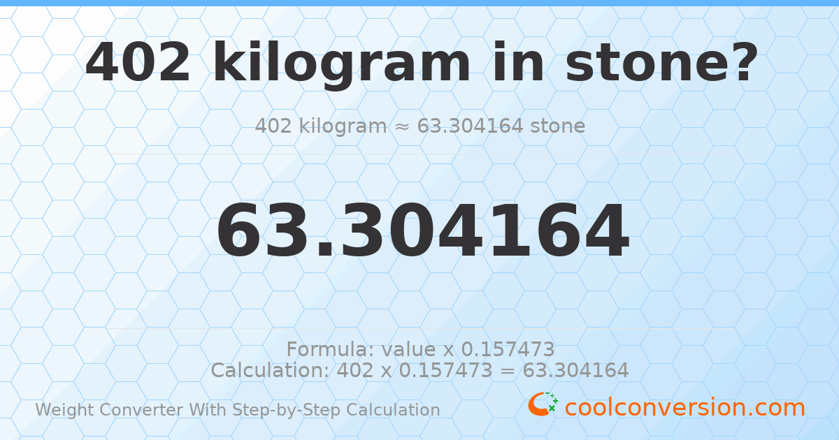 402 kilograms = 63.3042 stones
