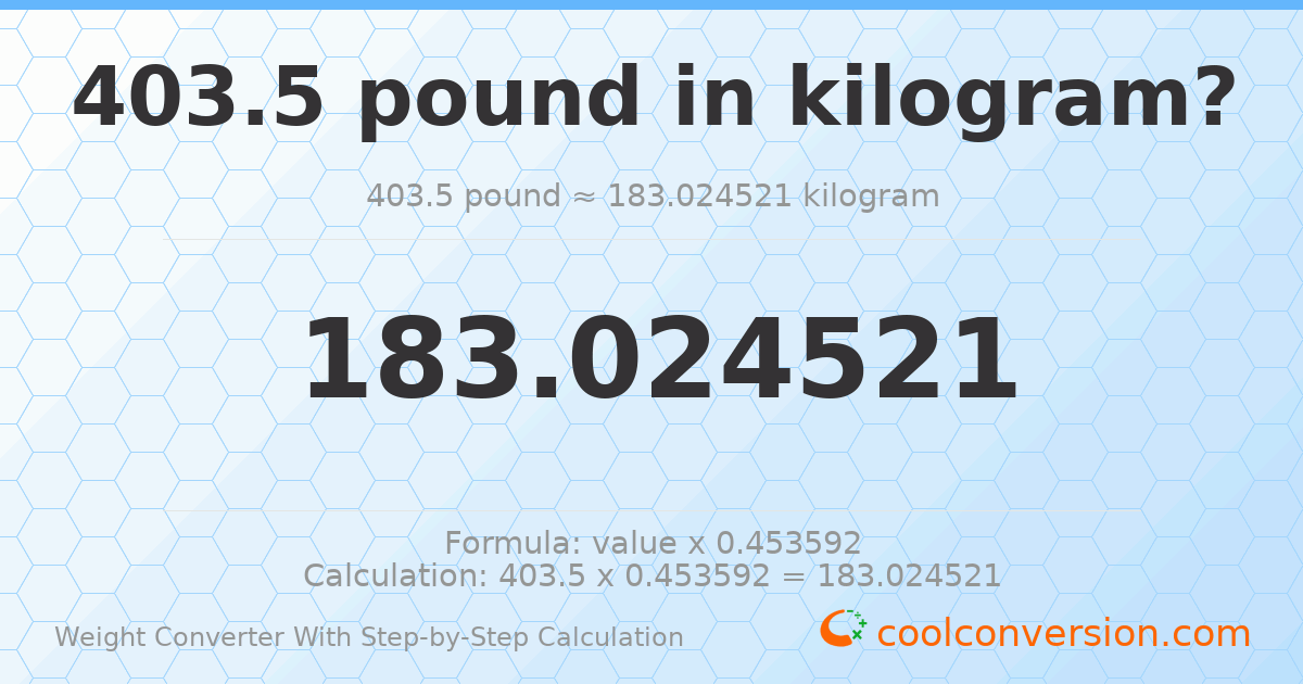 403.5 pounds = 183.025 kilograms