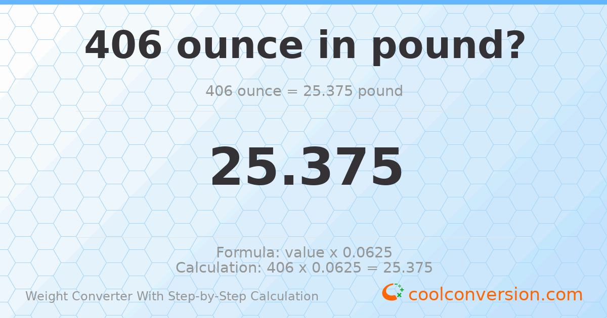 406 ounces = 25.375 pounds