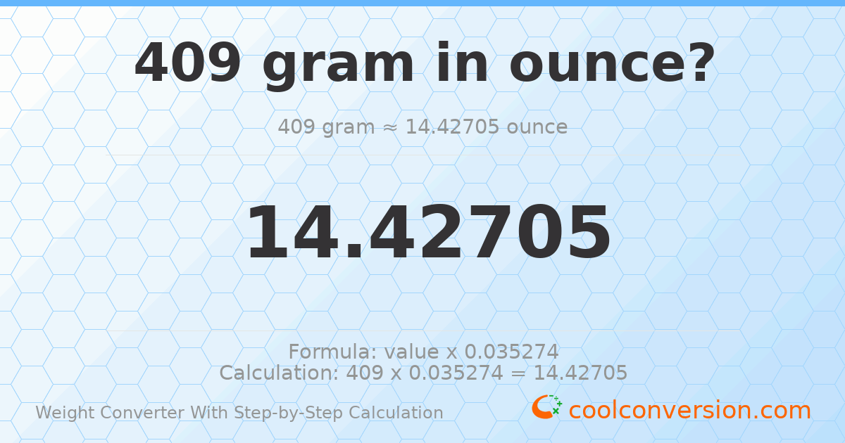 409 grams = 14.4271 ounces