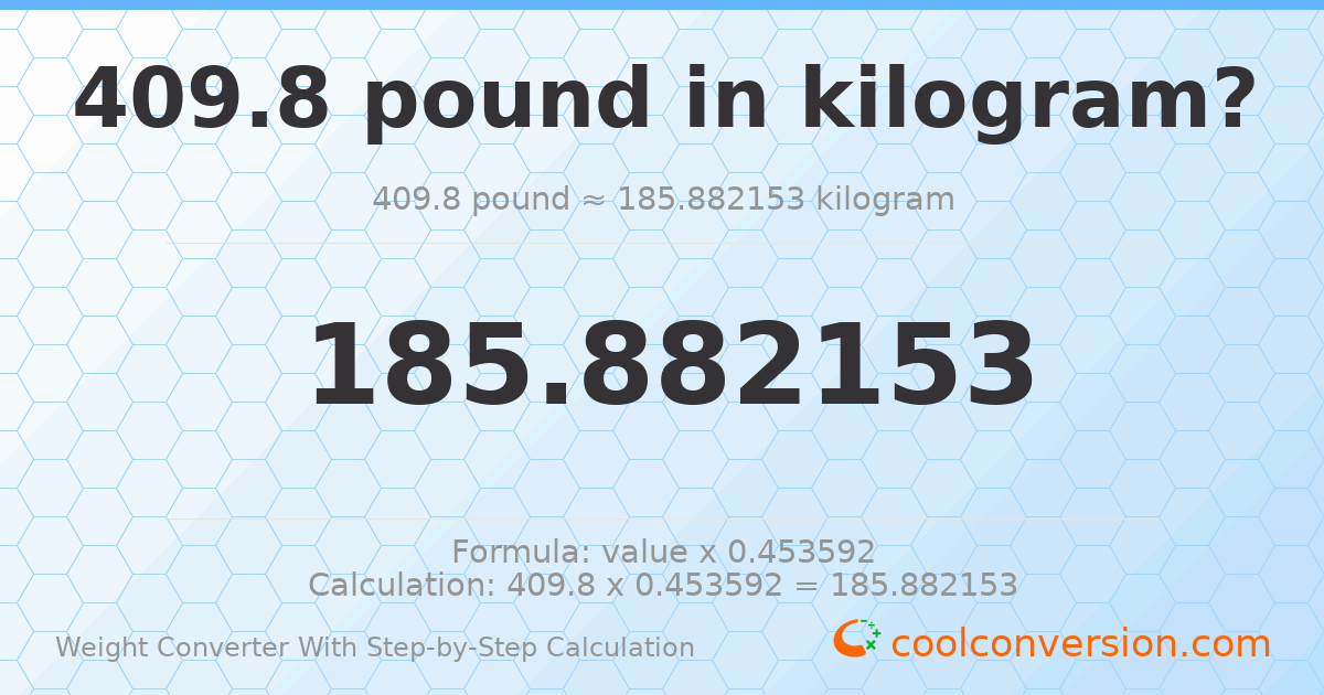 409.8 pounds = 185.882 kilograms