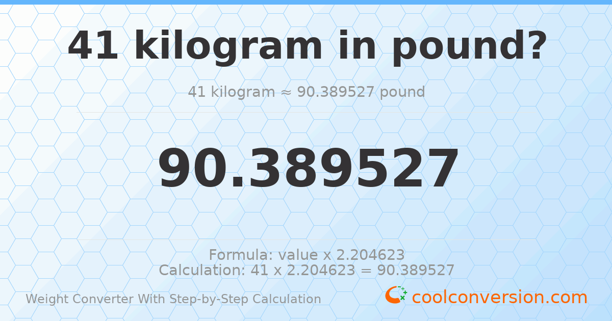 41 kilograms = 90.3895 pounds