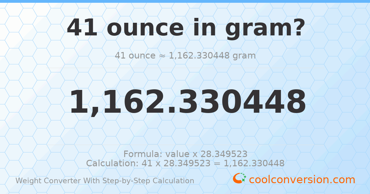 41 ounces = 1162.33 grams