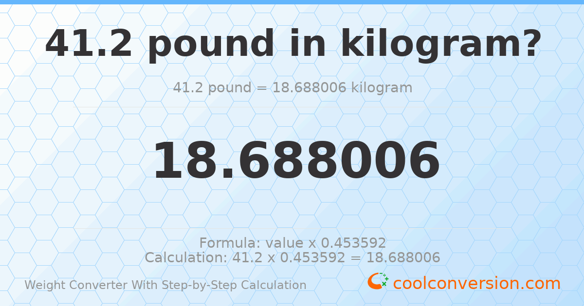 41.2 pounds = 18.688 kilograms
