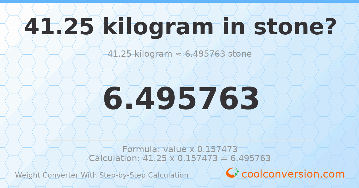 41.25 kilograms = 6.49576 stones