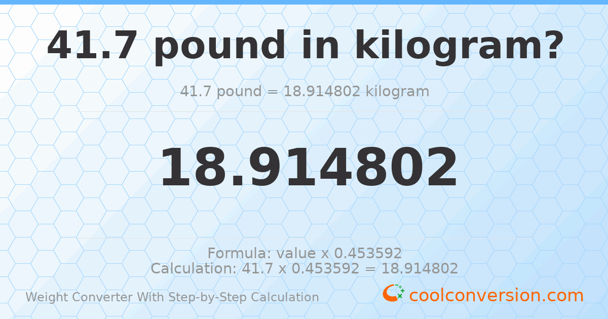 41.7 pounds = 18.9148 kilograms