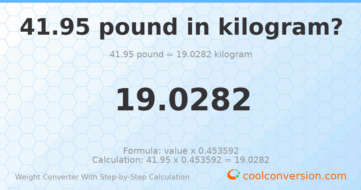 41.95 pounds = 19.0282 kilograms