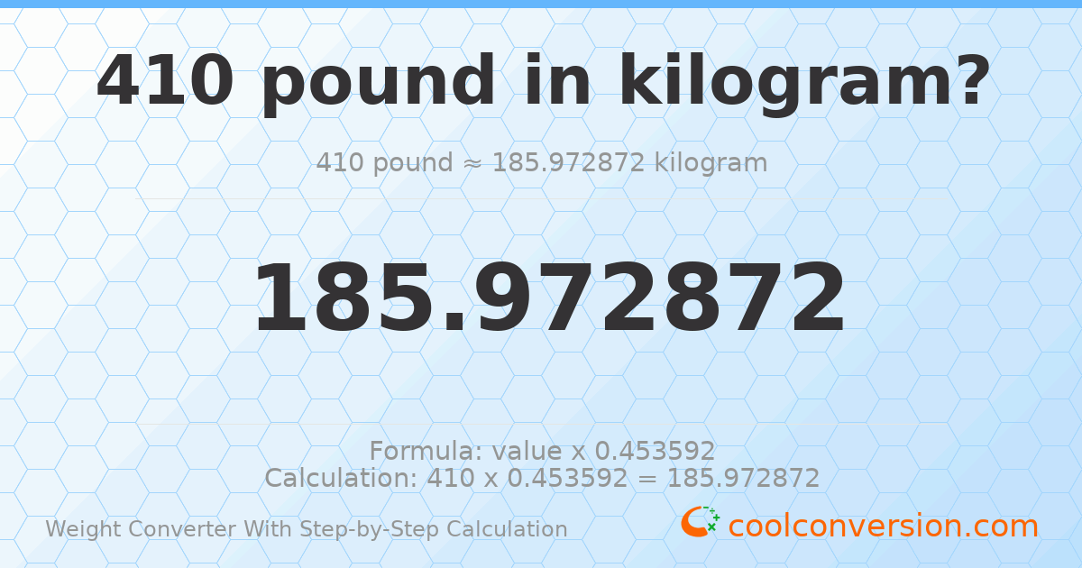 410 pounds = 185.973 kilograms