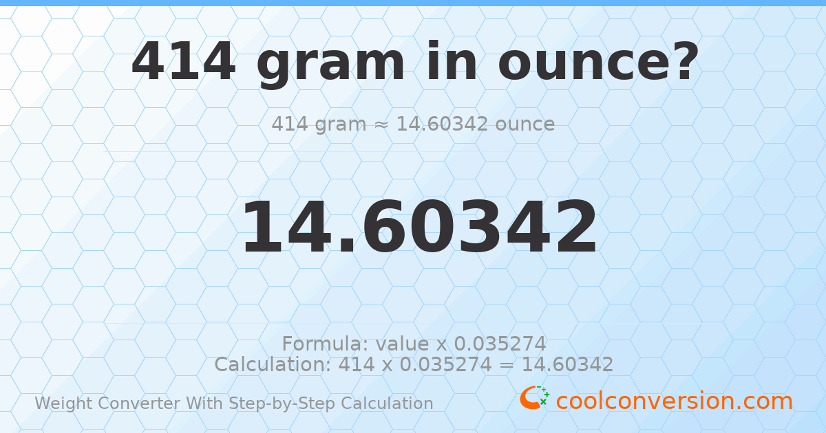 414 grams = 14.6034 ounces
