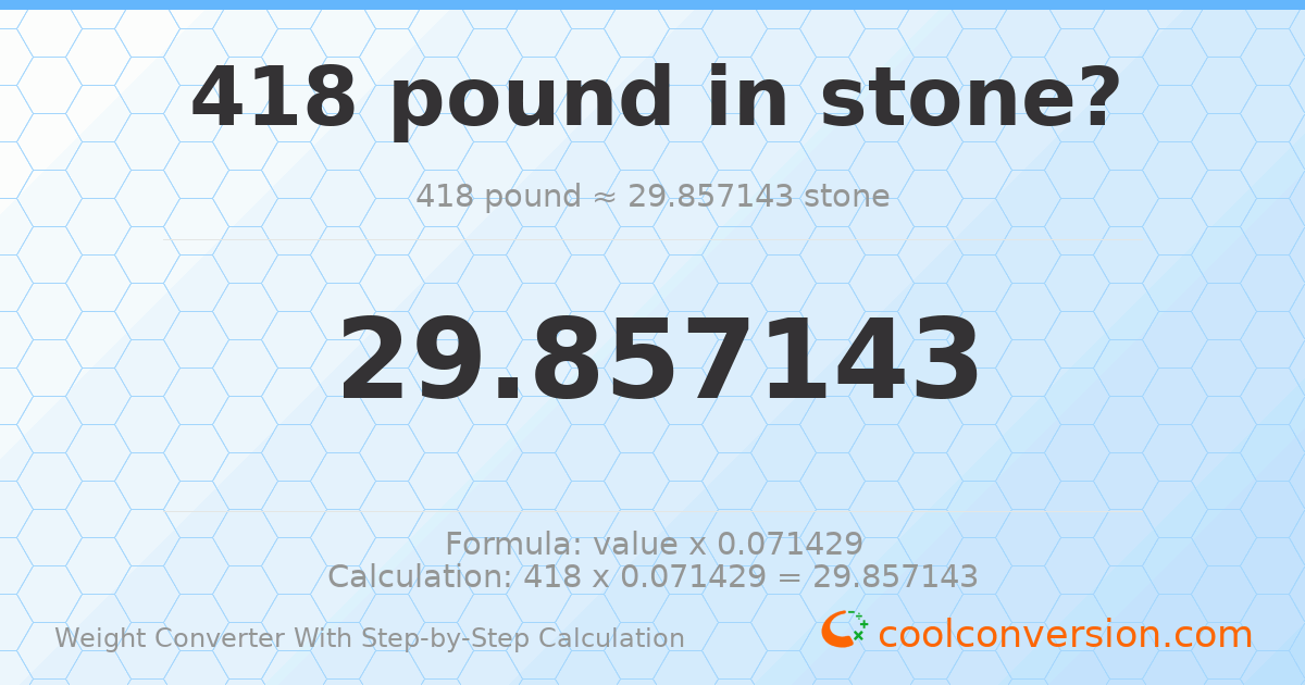 418 pounds = 29.8571 stones