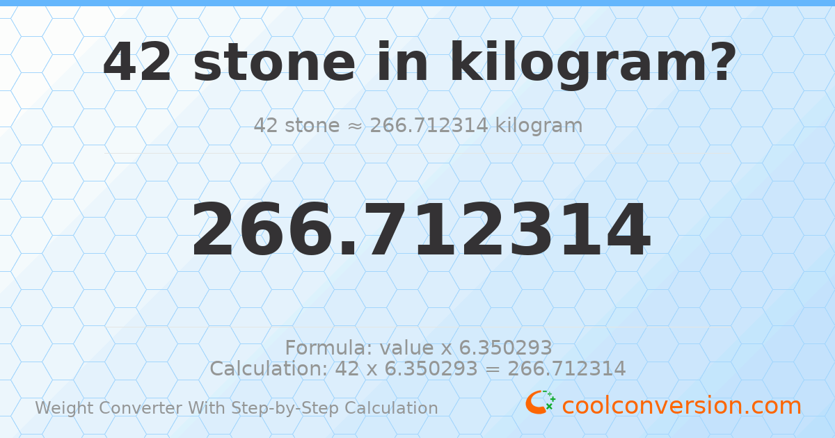 42 stones = 266.712 kilograms
