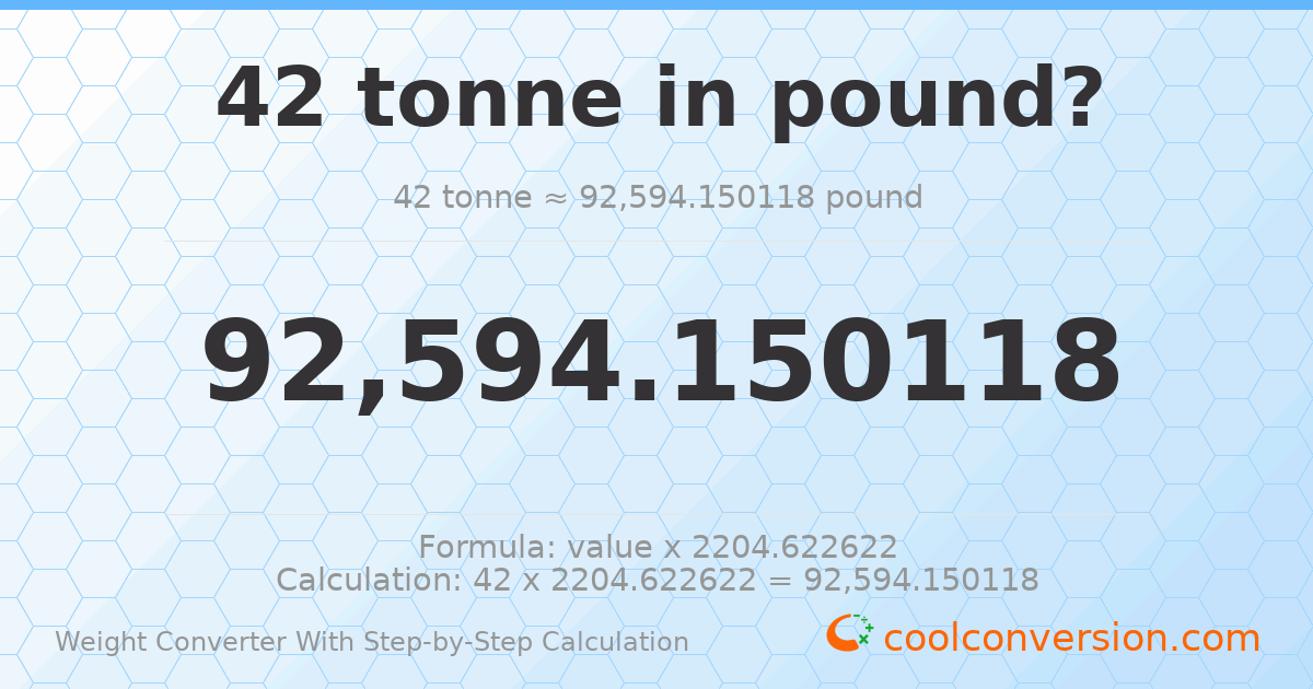 42 tonnes = 92594.2 pounds