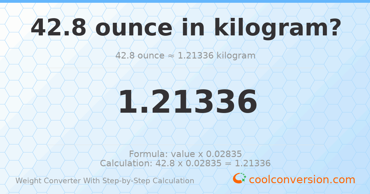 42.8 ounces = 1.21336 kilograms