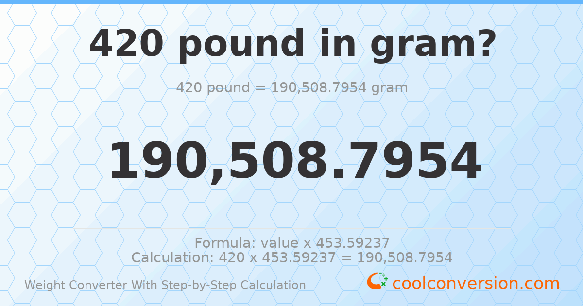 420 pounds = 190509 grams