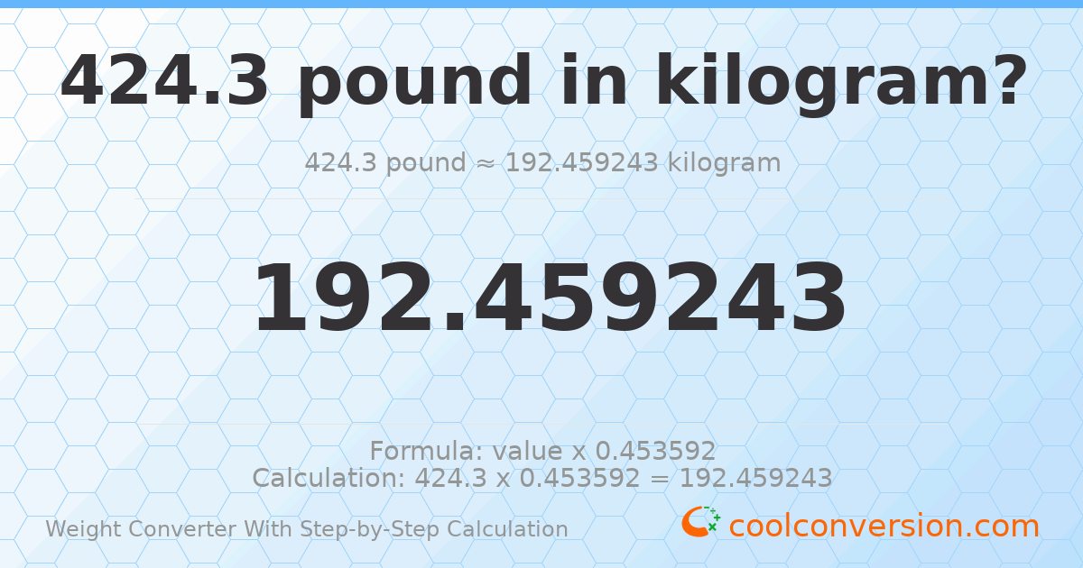 424.3 pounds = 192.459 kilograms