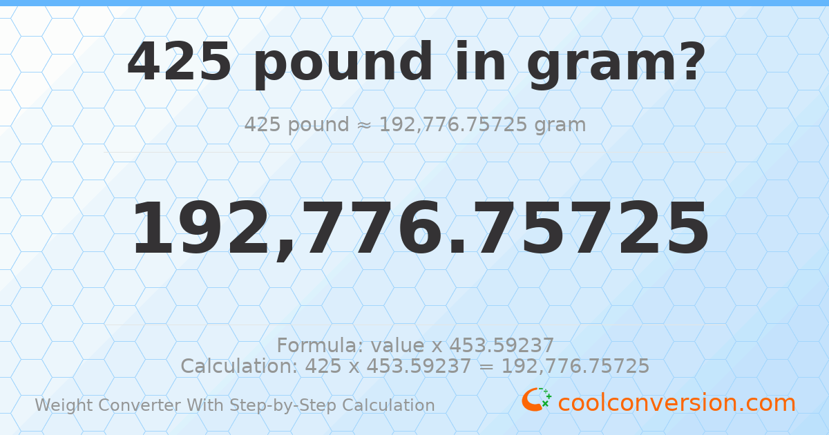 425 pounds = 192777 grams