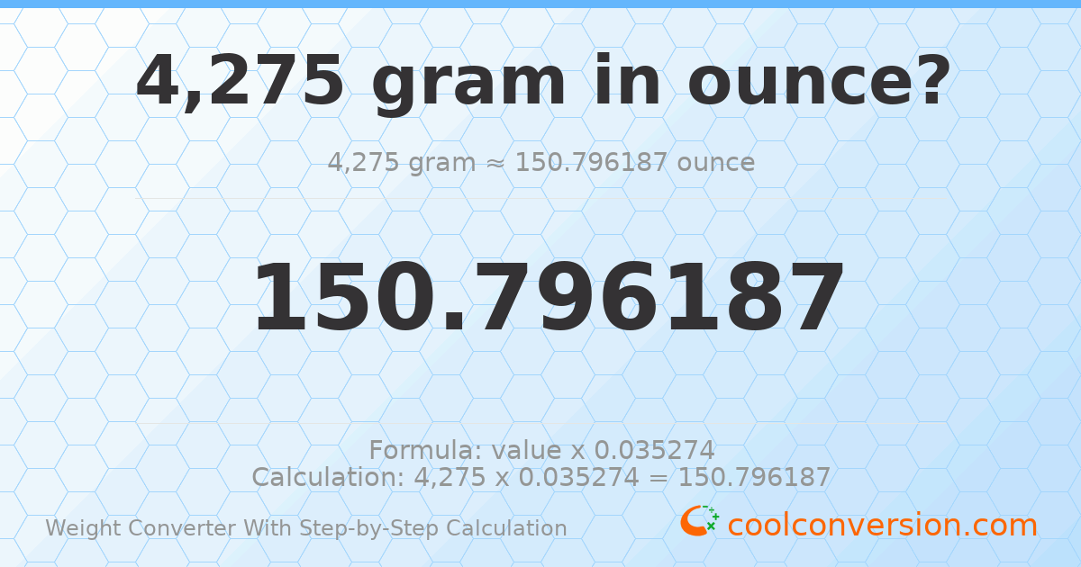 4275 grams = 150.796 ounces