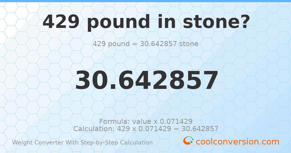 429 pounds = 30.6429 stones