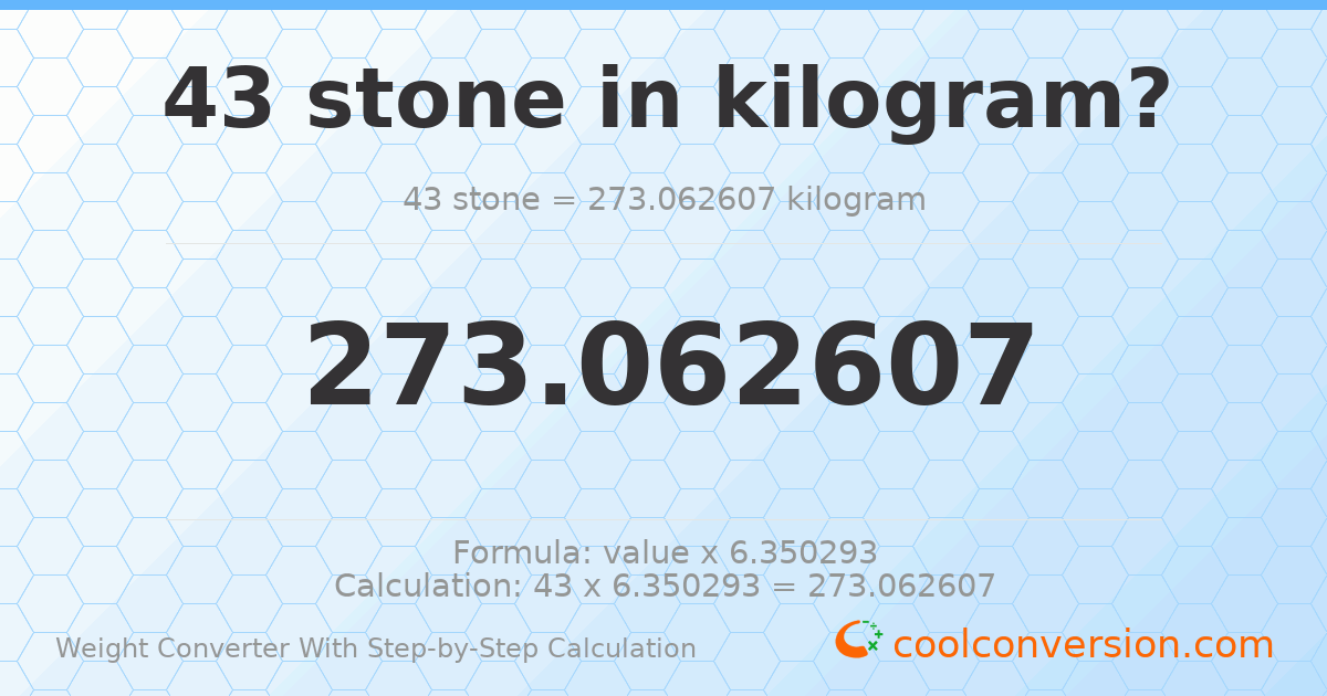 43 stones = 273.063 kilograms