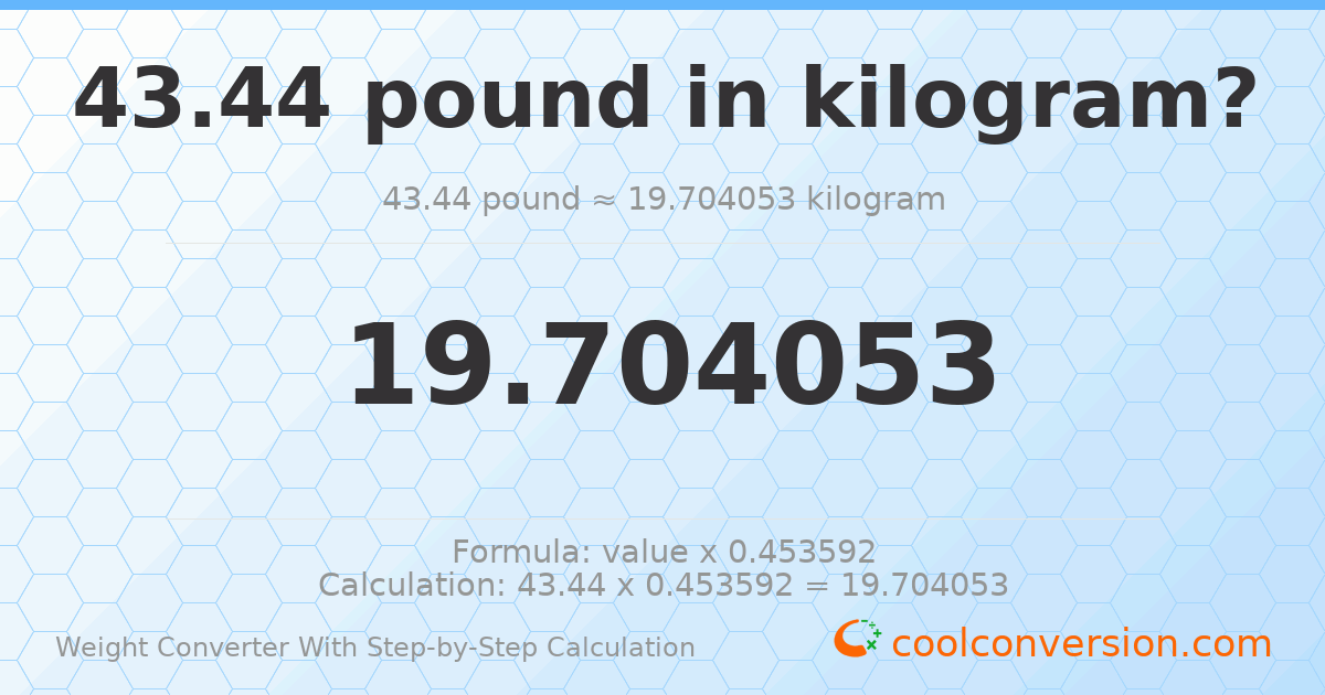 43.44 pounds = 19.7041 kilograms