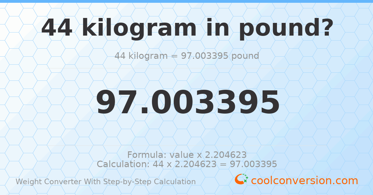 44 kilograms = 97.0034 pounds