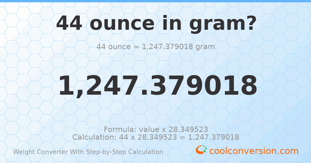 44 ounces = 1247.38 grams