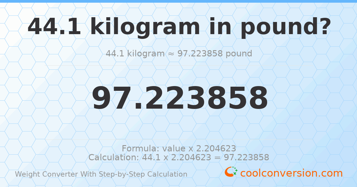 44.1 kilograms = 97.2239 pounds