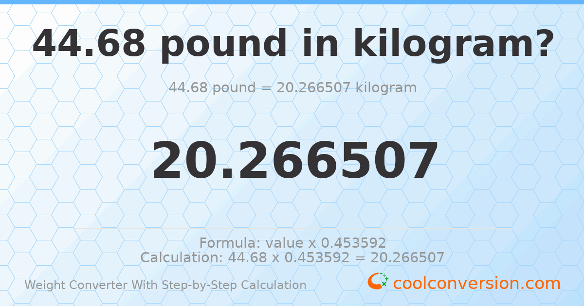 44.68 pounds = 20.2665 kilograms