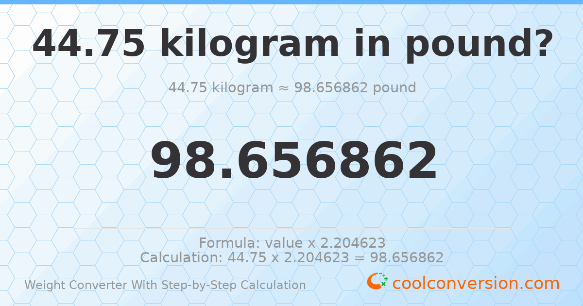 44.75 kilograms = 98.6569 pounds