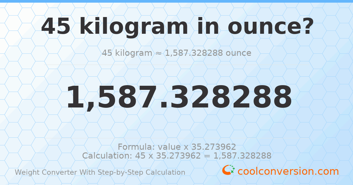 45 kilograms = 1587.33 ounces