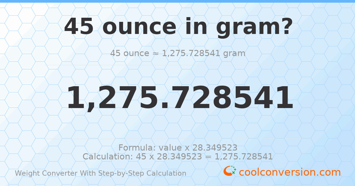 45 ounces = 1275.73 grams
