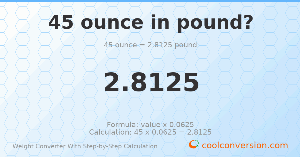 45 ounces = 2.8125 pounds