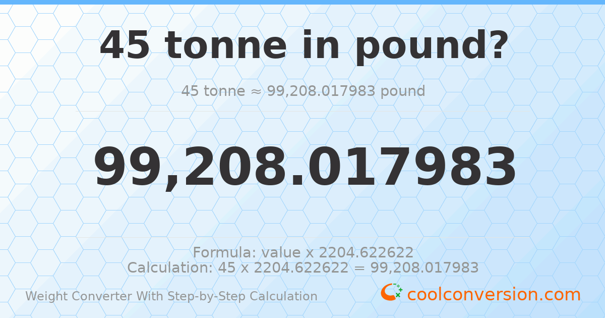 45 tonnes = 99208 pounds