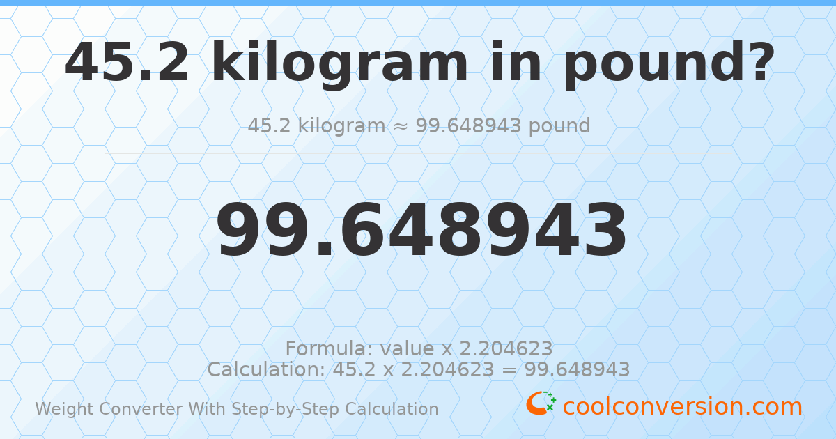 45.2 kilograms = 99.6489 pounds