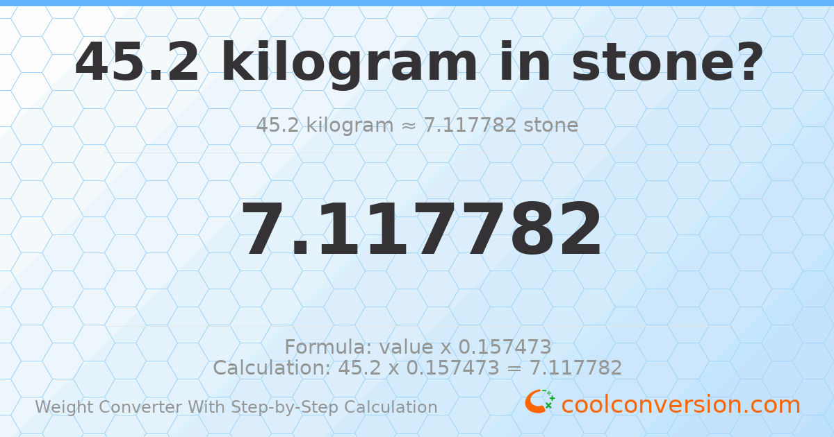 45.2 kilograms = 7.11778 stones