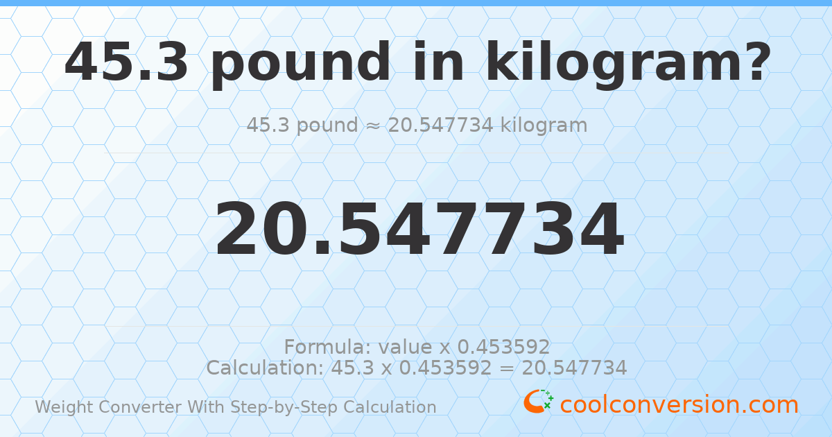 45.3 pounds = 20.5477 kilograms
