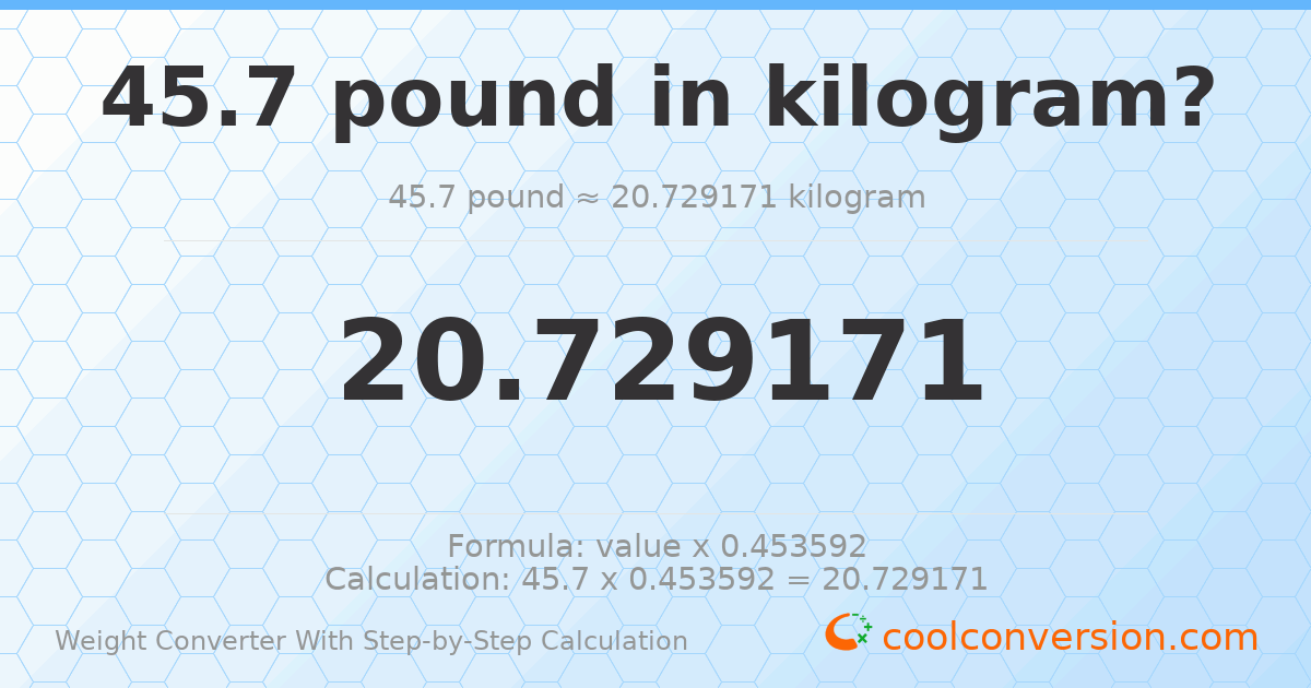 45.7 pounds = 20.7292 kilograms