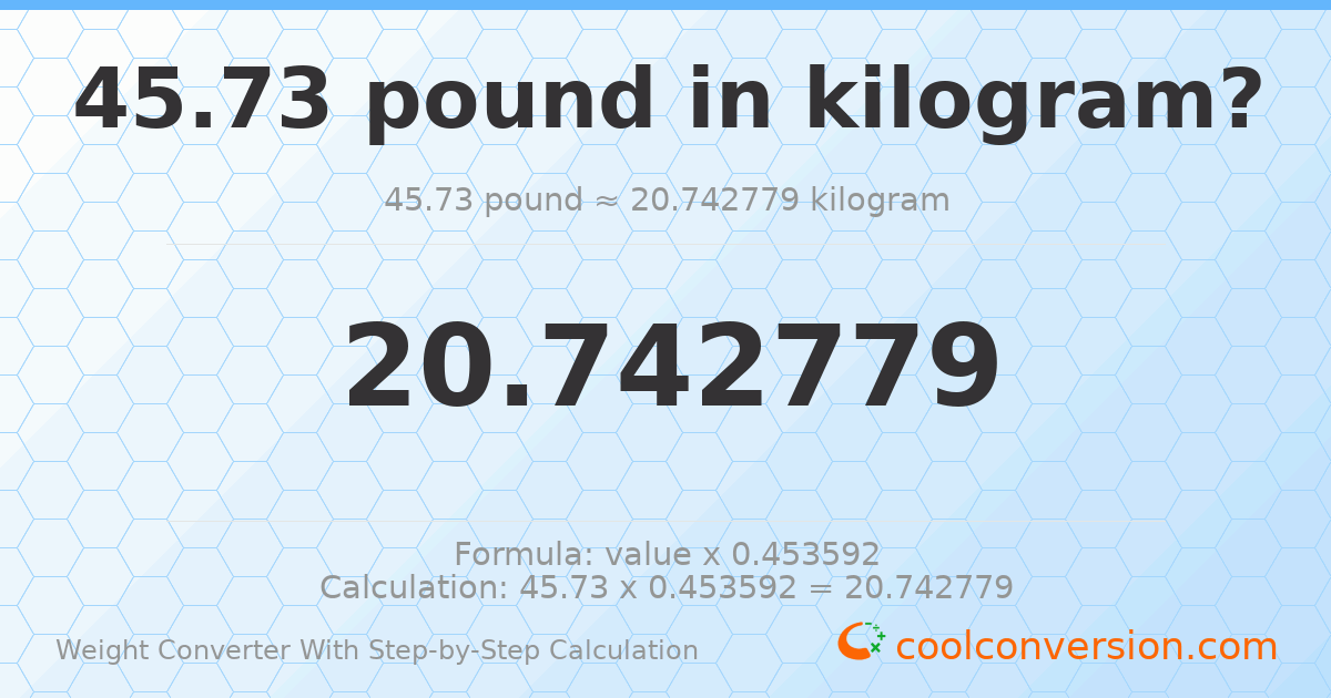 45.73 pounds = 20.7428 kilograms